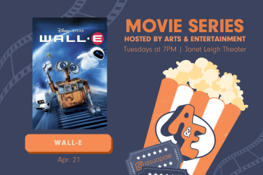 Promotional graphic for Arts & Entertainment’s Movie Series. Text reads: ‘Movie Series hosted by Arts & Entertainment — Tuesdays at 7 PM in Janet Leigh Theater.’ Featured movie: ‘Wall-E,’ showing April 21.